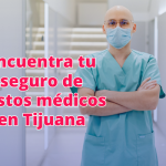 seguros de gastos médicos en tijuana