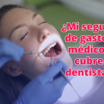 ¿Mi seguro de gastos médicos cubre dentista?